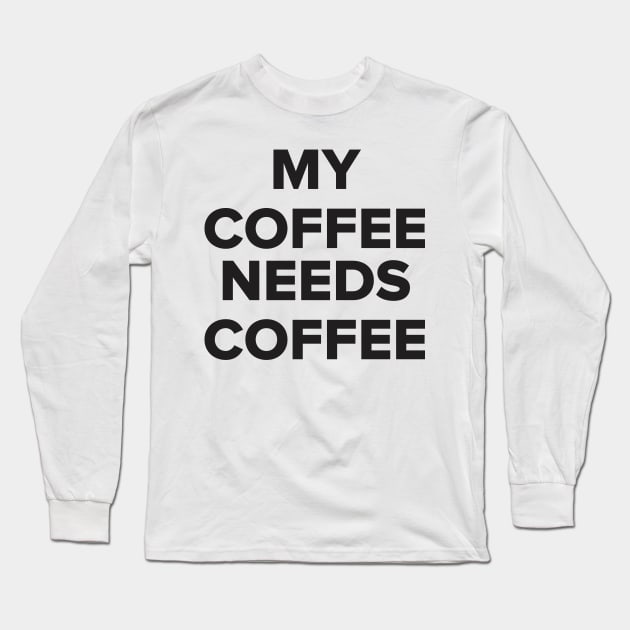 Coffee - Funny Quote shirt Long Sleeve T-Shirt by C&F Design